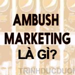 Ambush Marketing là gì? Ưu nhược điểm của Ambush Marketing